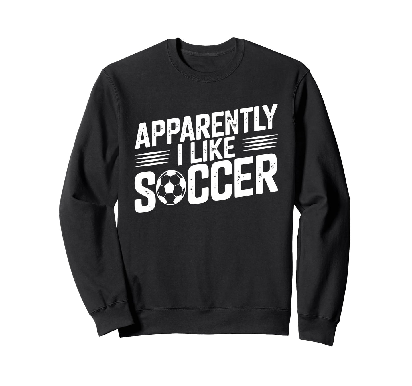 Apparently I Like Soccer Season Sweatshirt - Fun Novelty Design Men Women - T-Shirt, Sweatshirt, Hoodie