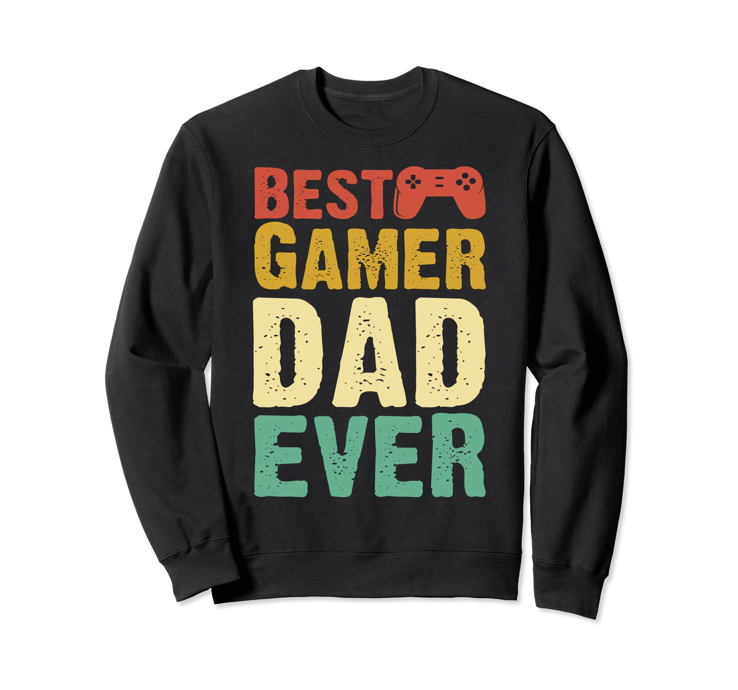 Best Gamer Dad Ever Fathers Day Sweatshirt - Fun Novelty Design Men Women - T-Shirt, Sweatshirt, Hoodie