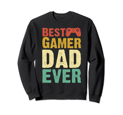 Best Gamer Dad Ever Fathers Day Sweatshirt - Fun Novelty Design Men Women - T-Shirt, Sweatshirt, Hoodie