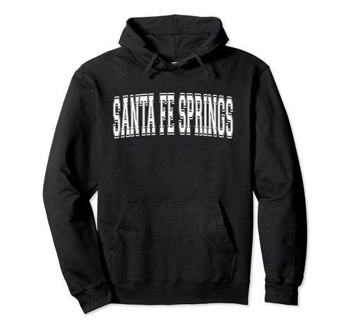 Santa Fe Springs Ca California Sports Hoodie - Casual Everyday Wear Unisex - T-Shirt, Sweatshirt, Hoodie