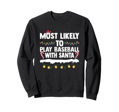 Most Likely To Play Baseball Santa Sweatshirt - Graphic Print Men Women - T-Shirt, Sweatshirt, Hoodie
