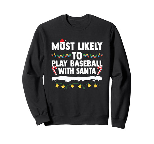 Most Likely To Play Baseball Santa Sweatshirt - Graphic Print Men Women - T-Shirt, Sweatshirt, Hoodie