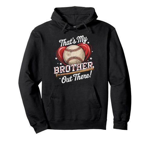 Thats My Brother Out There Baseball Hoodie - Graphic Print for Adults - T-Shirt, Sweatshirt, Hoodie