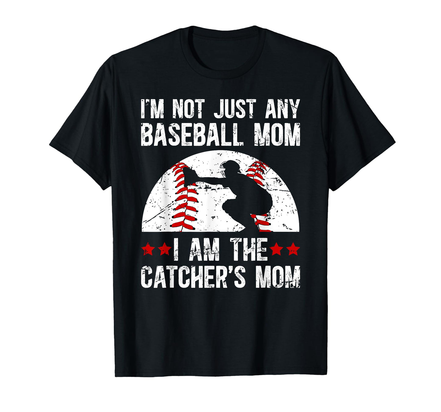 I Am Baseball Catcher Mom Baseball T-Shirt - Novelty Apparel Unisex - T-Shirt, Sweatshirt, Hoodie