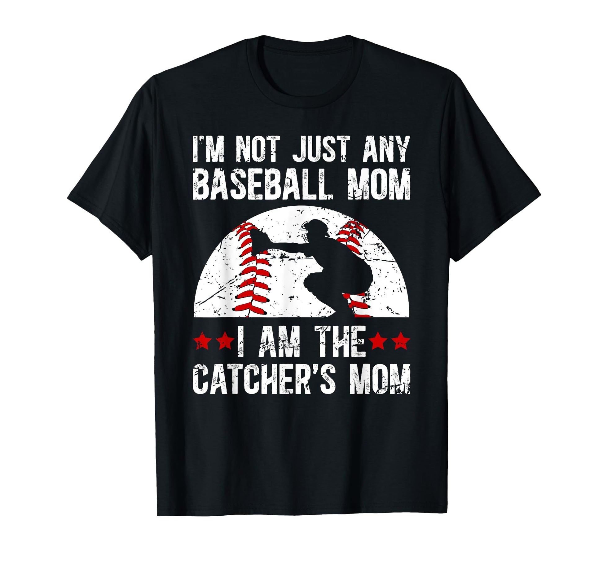 I Am Baseball Catcher Mom Baseball T-Shirt - Novelty Apparel Unisex - T-Shirt, Sweatshirt, Hoodie