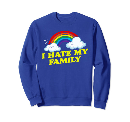 I Hate My Family Funny Rainbow Sweatshirt - Fun Novelty Design for Adults - T-Shirt, Sweatshirt, Hoodie