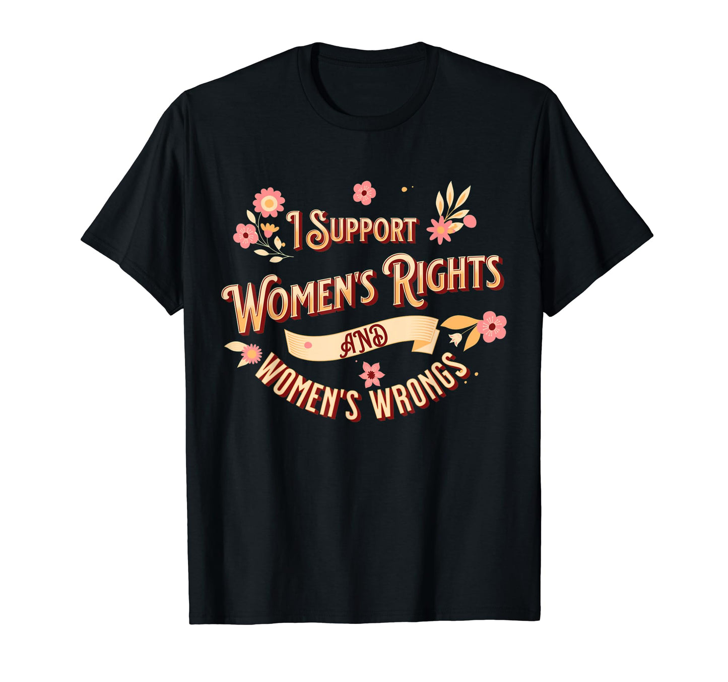 I Support Womens Rights And Wrongs Y2K T-Shirt - Custom Art Print Unisex - T-Shirt, Sweatshirt, Hoodie