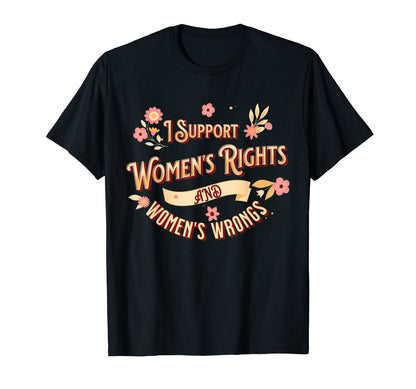 I Support Womens Rights And Wrongs Y2K T-Shirt - Custom Art Print Unisex - T-Shirt, Sweatshirt, Hoodie
