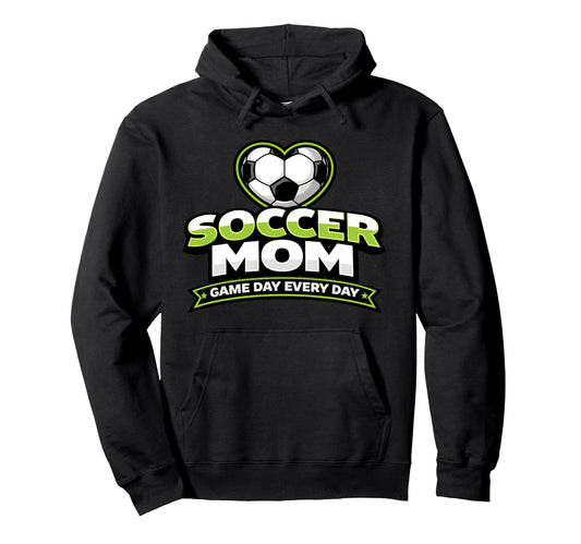 Soccer Mom Game Day Every Day Mothers Hoodie - Trendy Graphic Unisex - T-Shirt, Sweatshirt, Hoodie