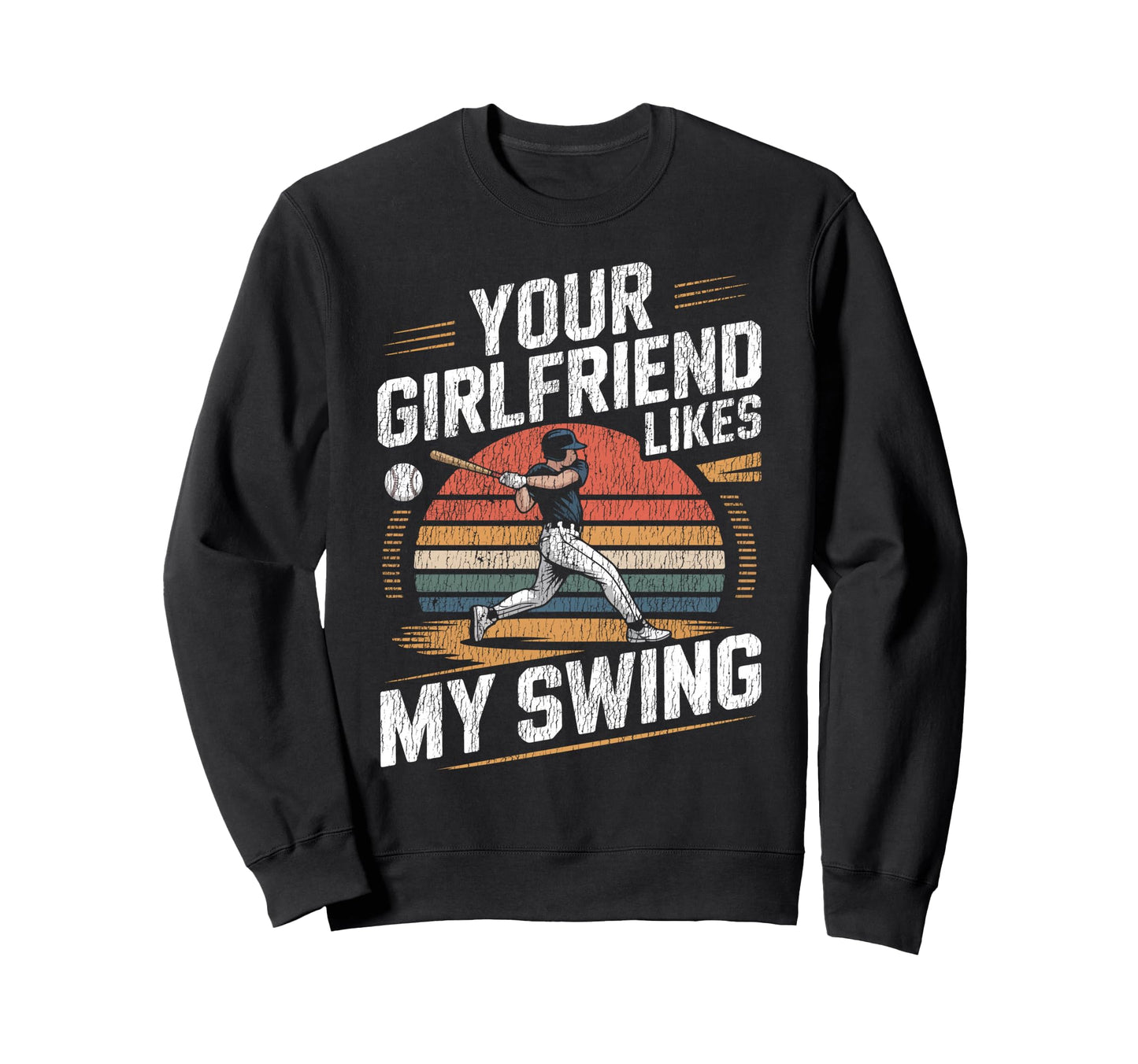 Baseball Fan Batter Your Girlfriend Sweatshirt - Streetwear Style Unisex - T-Shirt, Sweatshirt, Hoodie