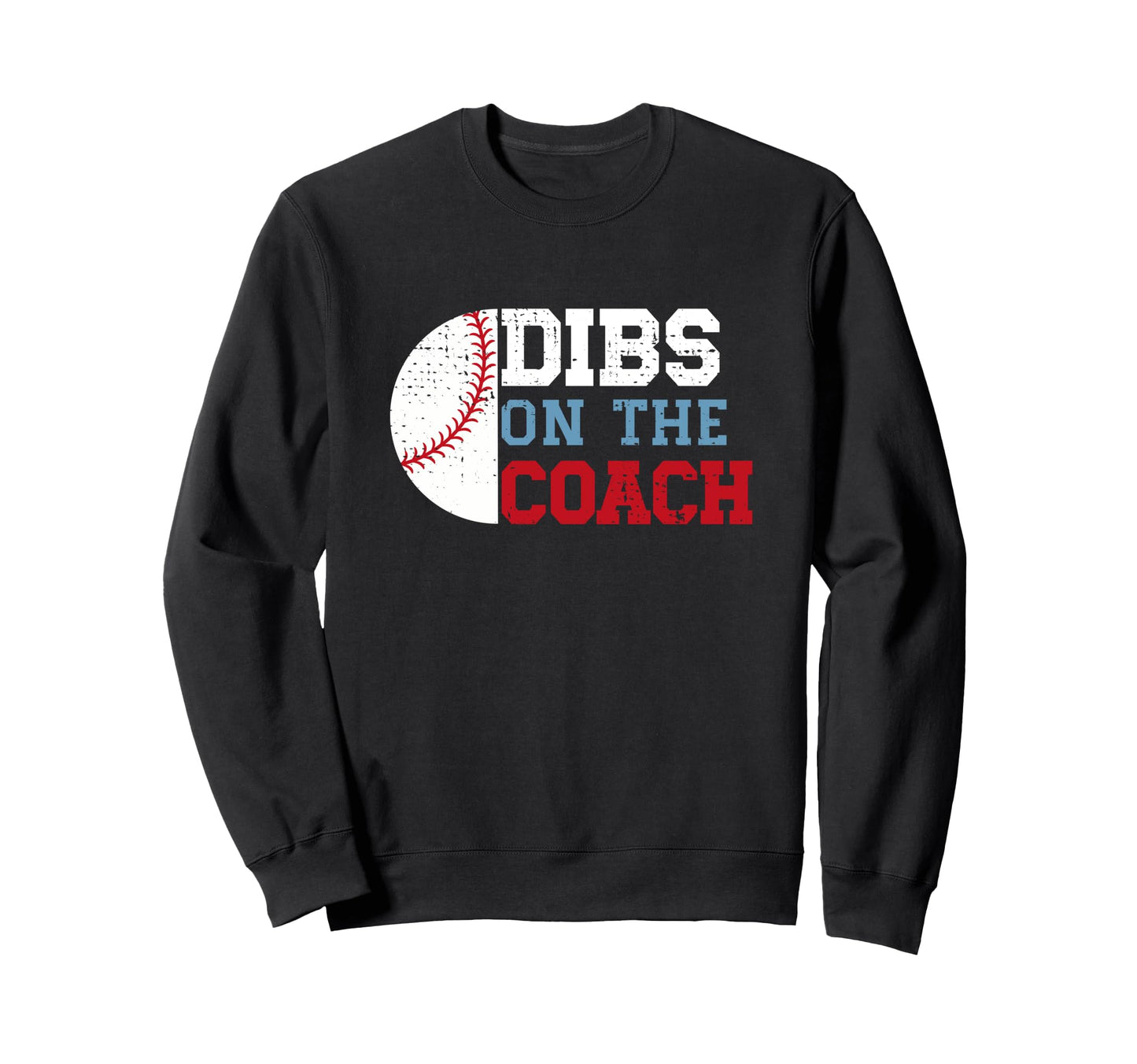 Dibs Coach Funny Baseball Wife Sweatshirt - Casual Everyday Wear Men Women - T-Shirt, Sweatshirt, Hoodie