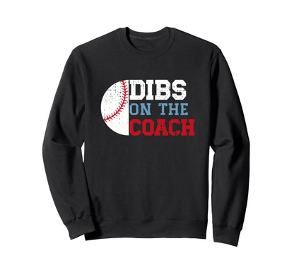 Dibs Coach Funny Baseball Wife Sweatshirt - Casual Everyday Wear Men Women - T-Shirt, Sweatshirt, Hoodie