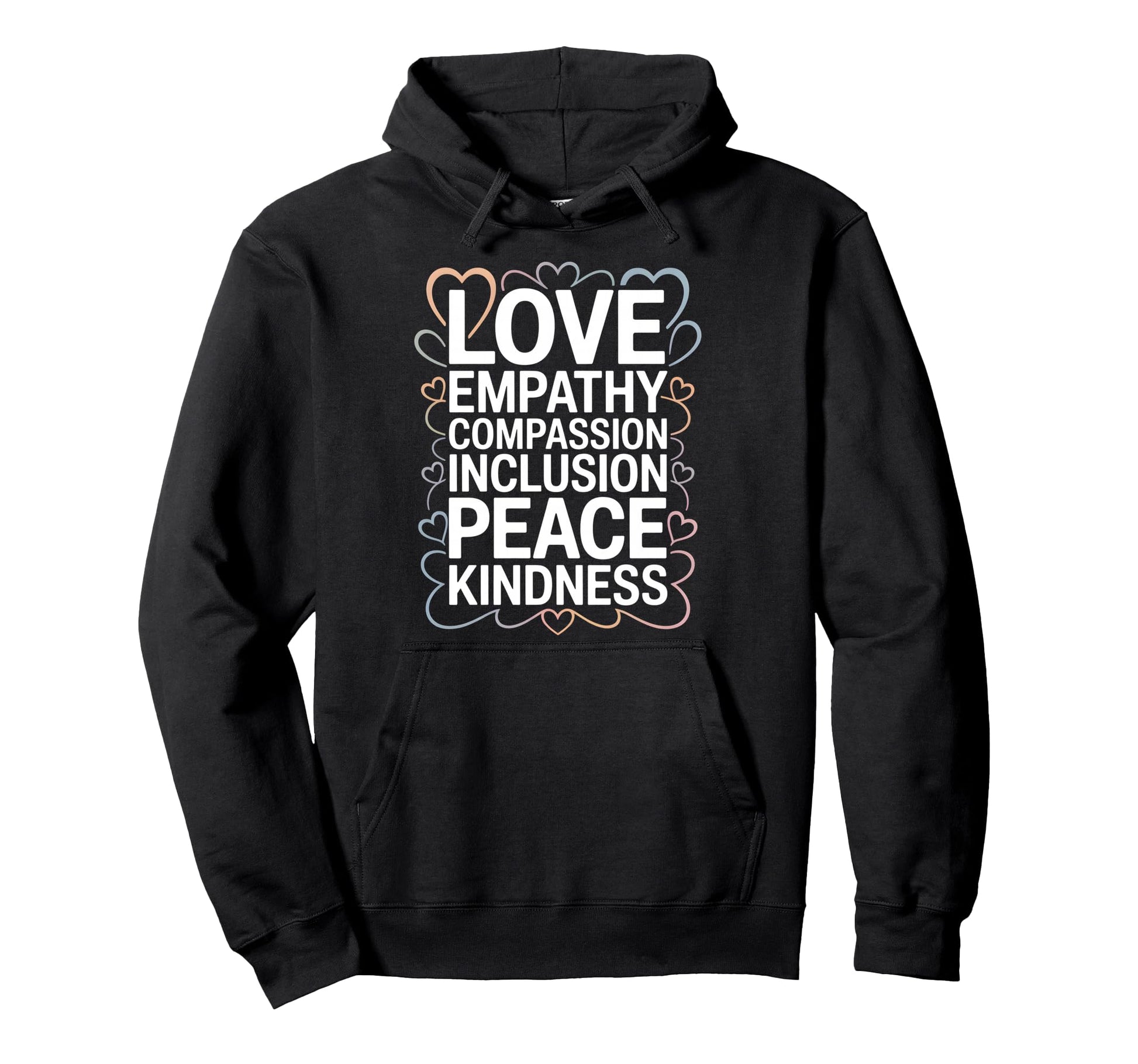 Love Empathy Inclusion Peace Kindness Hoodie - Trendy Graphic Unisex - T-Shirt, Sweatshirt, Hoodie