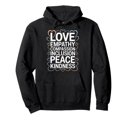 Love Empathy Inclusion Peace Kindness Hoodie - Trendy Graphic Unisex - T-Shirt, Sweatshirt, Hoodie