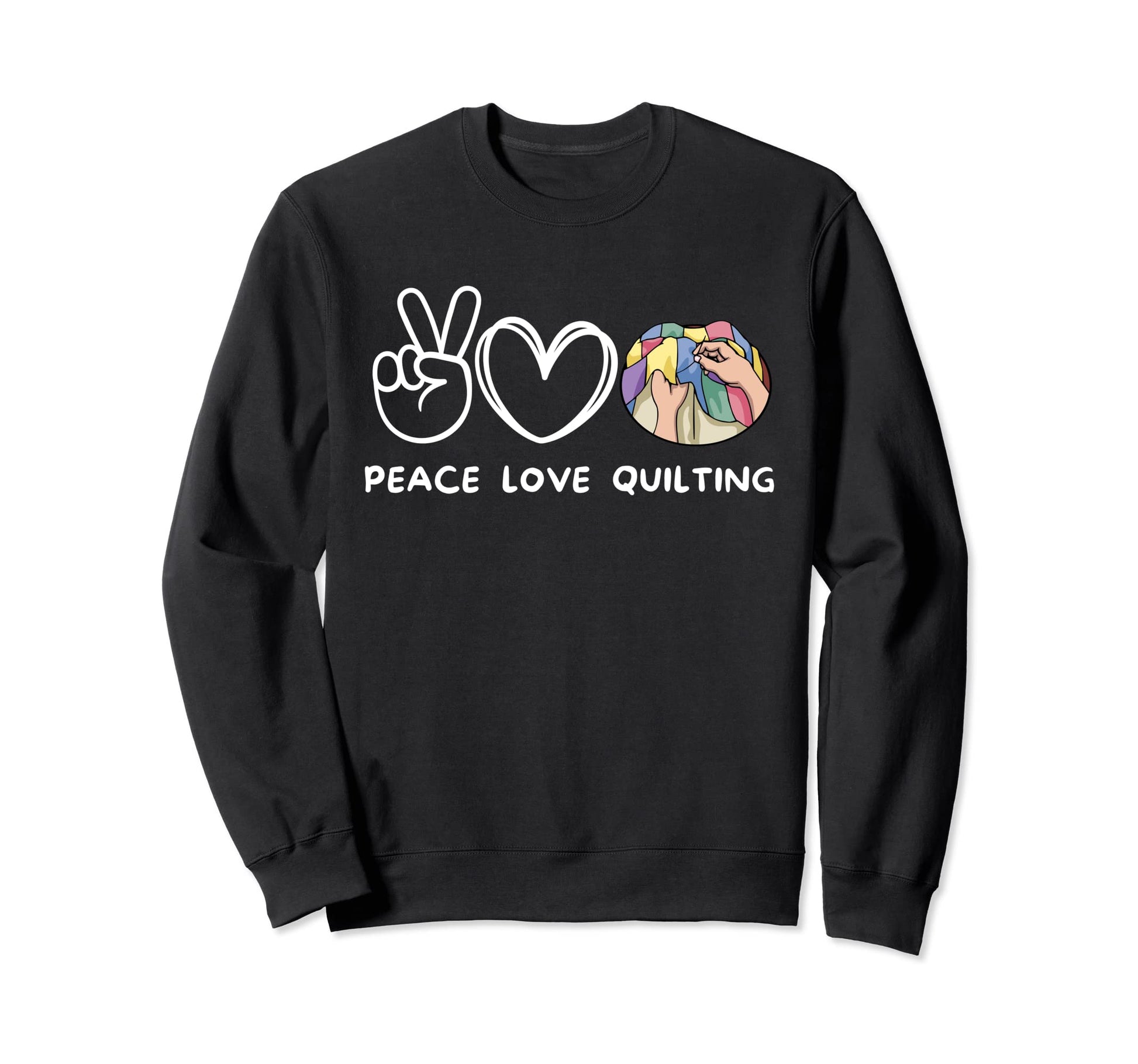 Peace Love Quilting Quilting Lover Sweatshirt - Aesthetic Graphic Men Women - T-Shirt, Sweatshirt, Hoodie
