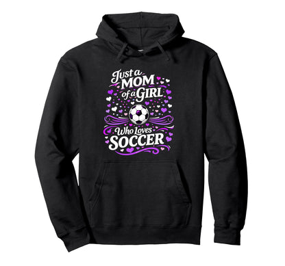 Soccer Mother Just Mom Who Loves Hoodie - Custom Art Print for Adults - T-Shirt, Sweatshirt, Hoodie