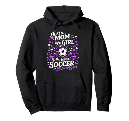 Soccer Mother Just Mom Who Loves Hoodie - Custom Art Print for Adults - T-Shirt, Sweatshirt, Hoodie