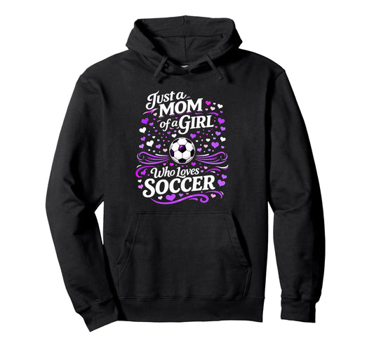 Soccer Mother Just Mom Who Loves Hoodie - Custom Art Print for Adults - T-Shirt, Sweatshirt, Hoodie