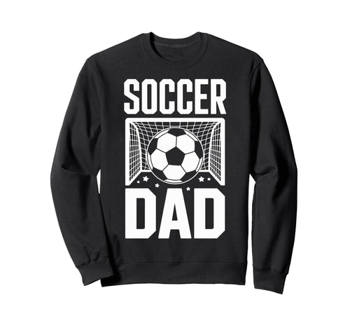 Soccer Dad Cheer Soccer Players Sweatshirt - Fun Novelty Design Men Women - T-Shirt, Sweatshirt, Hoodie