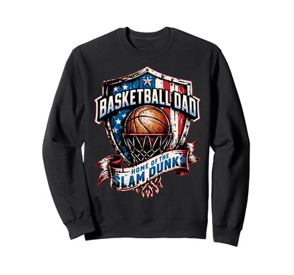 Proud Basketball Dad Home Slam Dunks Sweatshirt - Streetwear Style Unisex - T-Shirt, Sweatshirt, Hoodie