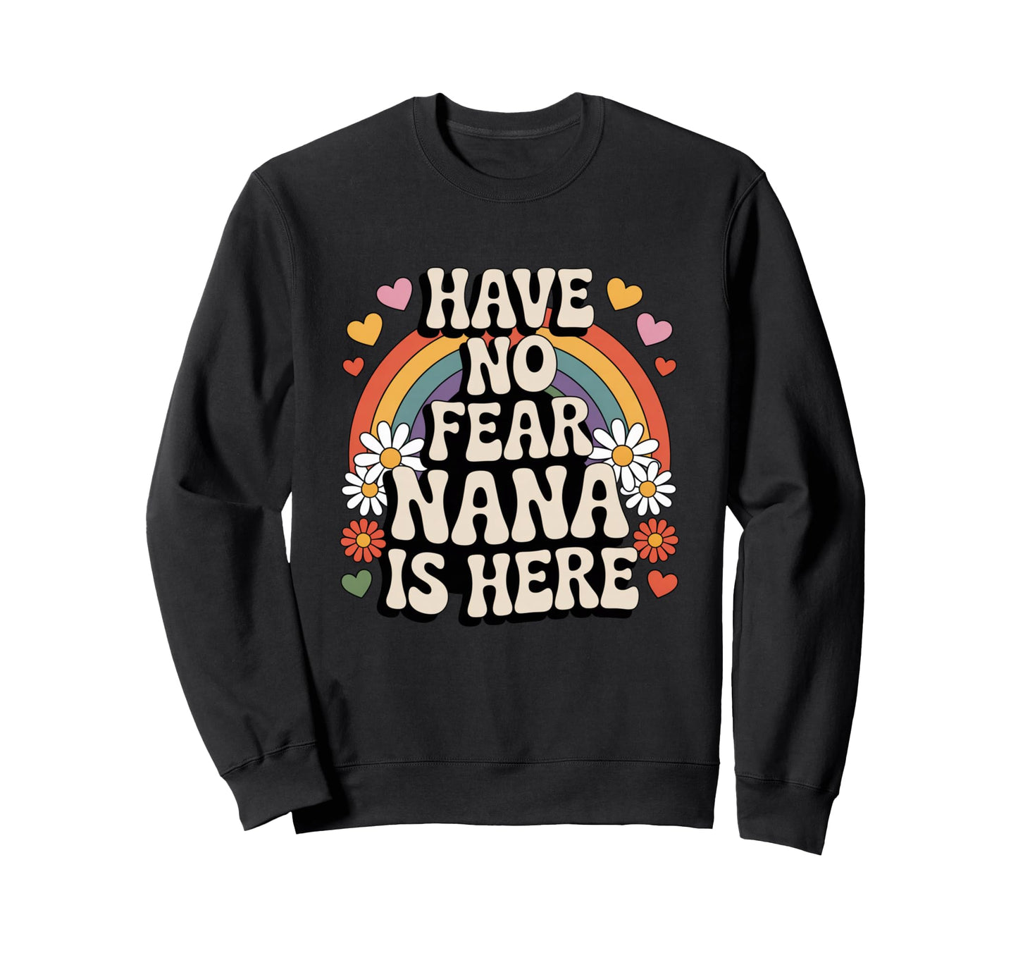 Have No Fear Nana Is Here Funny Sweatshirt - Unique Graphic Men Women - T-Shirt, Sweatshirt, Hoodie