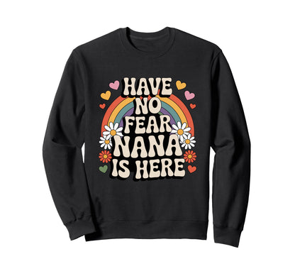 Have No Fear Nana Is Here Funny Sweatshirt - Unique Graphic Men Women - T-Shirt, Sweatshirt, Hoodie