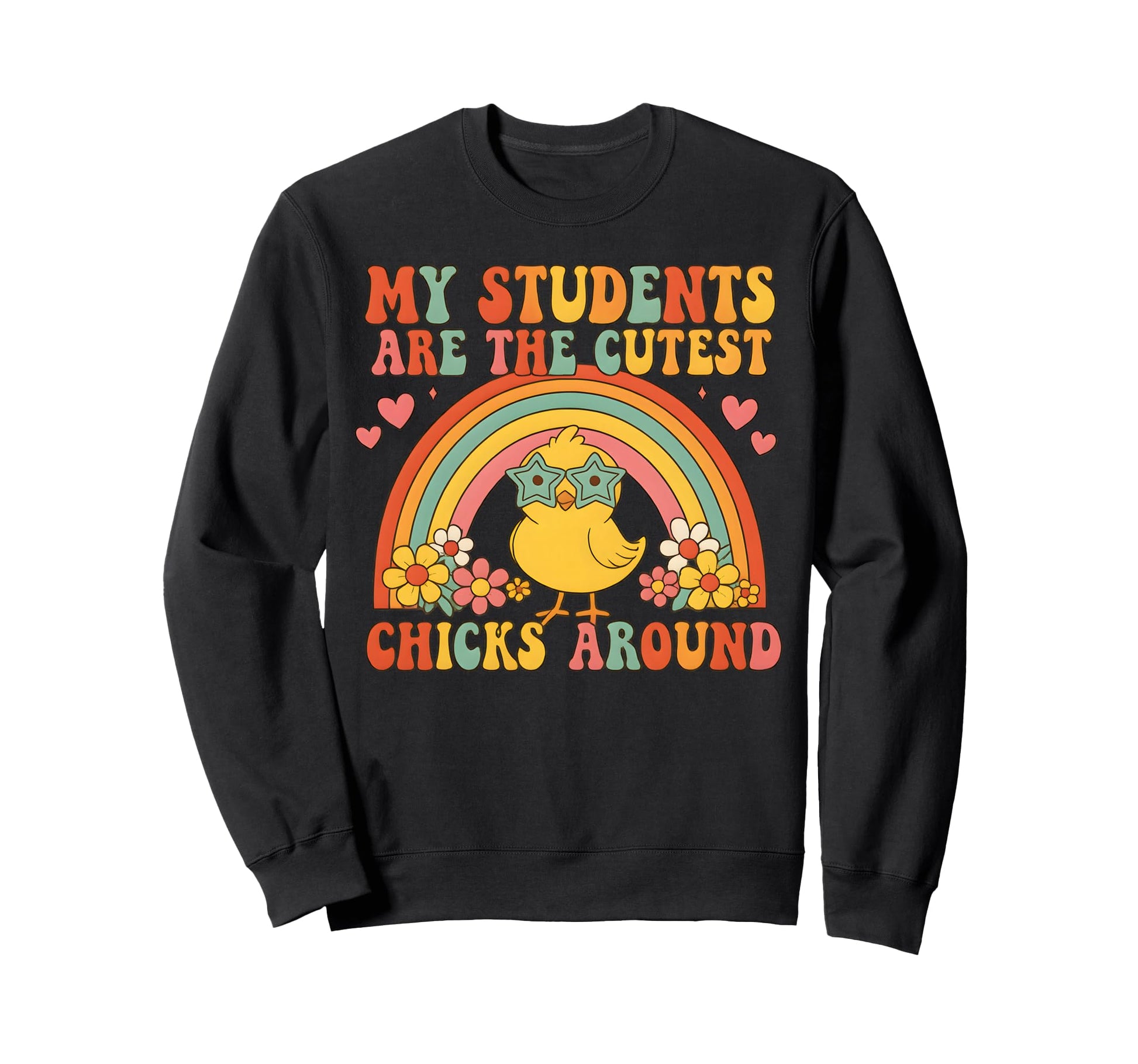 My Students Are Cutest Chicks Sweatshirt - Custom Art Print Men Women - T-Shirt, Sweatshirt, Hoodie