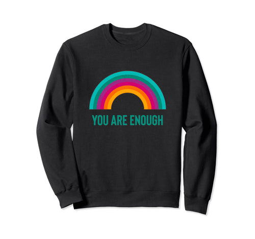 You Are Enough Rainbow Sweatshirt - Streetwear Style for Adults - T-Shirt, Sweatshirt, Hoodie