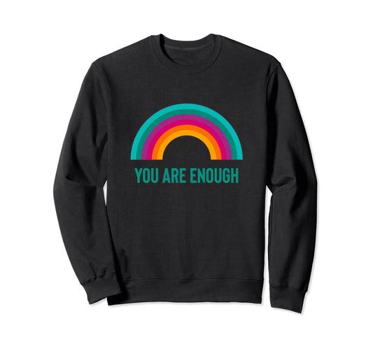 You Are Enough Rainbow Sweatshirt - Streetwear Style for Adults - T-Shirt, Sweatshirt, Hoodie