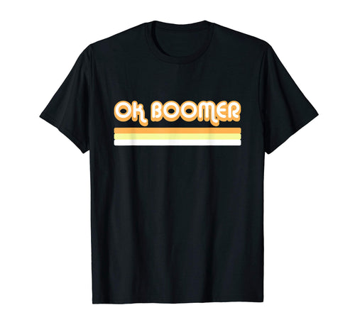 Ok Boomer Funny Millennial Gen Z T-Shirt - Casual Everyday Wear for Adults - T-Shirt, Sweatshirt, Hoodie