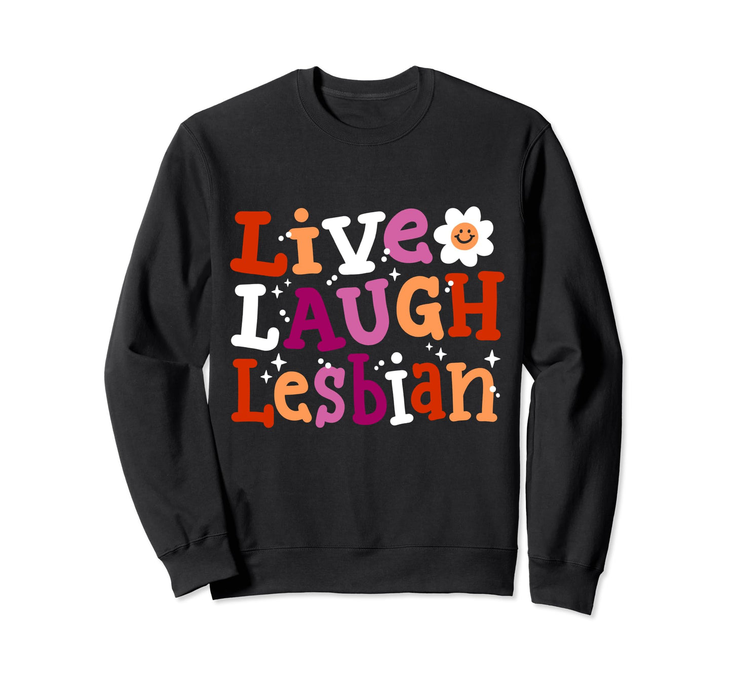 Live Laugh Lesbian Rainbow Sweatshirt - Casual Everyday Wear for Adults - T-Shirt, Sweatshirt, Hoodie