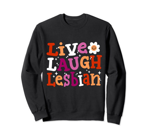 Live Laugh Lesbian Rainbow Sweatshirt - Casual Everyday Wear for Adults - T-Shirt, Sweatshirt, Hoodie