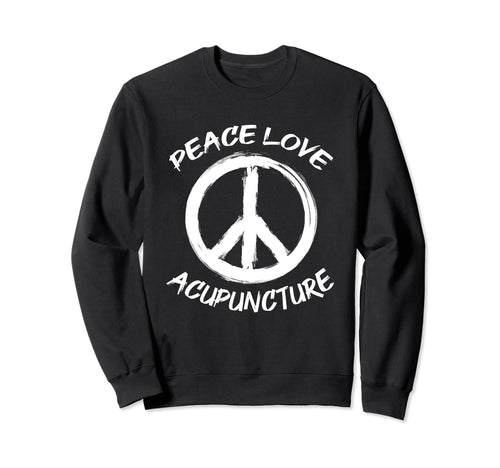 Peace Love Acupuncture Therapist Sweatshirt - Novelty Apparel for Adults - T-Shirt, Sweatshirt, Hoodie