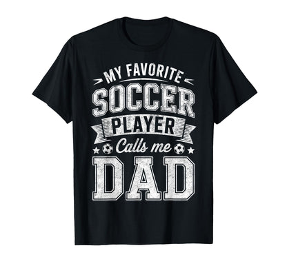 My Favorite Soccer Player Calls Me Dad T-Shirt - Custom Art Print Unisex - T-Shirt, Sweatshirt, Hoodie