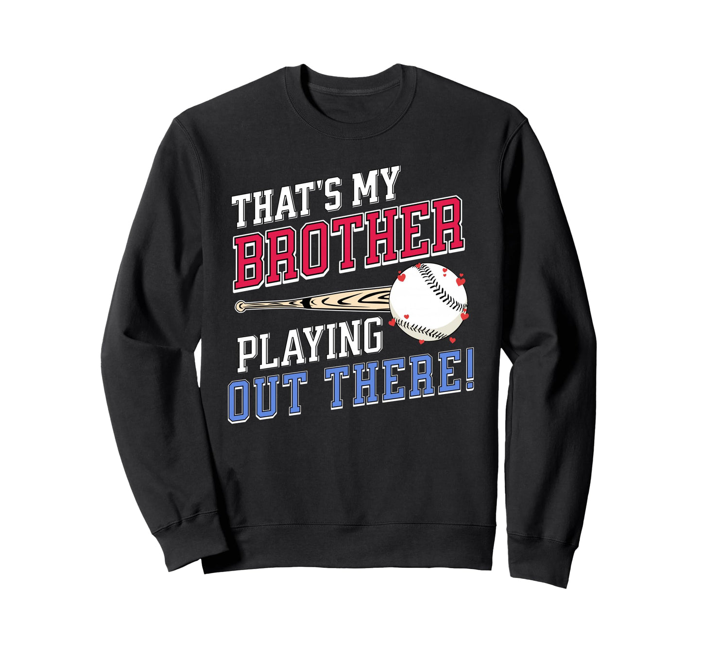 Thats My Brother Out There Baseball Sweatshirt - Graphic Print for Adults - T-Shirt, Sweatshirt, Hoodie
