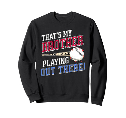 Thats My Brother Out There Baseball Sweatshirt - Graphic Print for Adults - T-Shirt, Sweatshirt, Hoodie