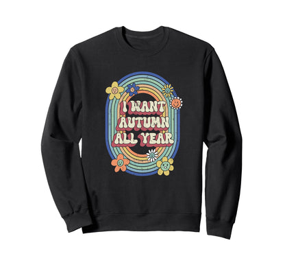 I Want Autumn All Year Rainbow Sweatshirt - Graphic Print Men Women - T-Shirt, Sweatshirt, Hoodie
