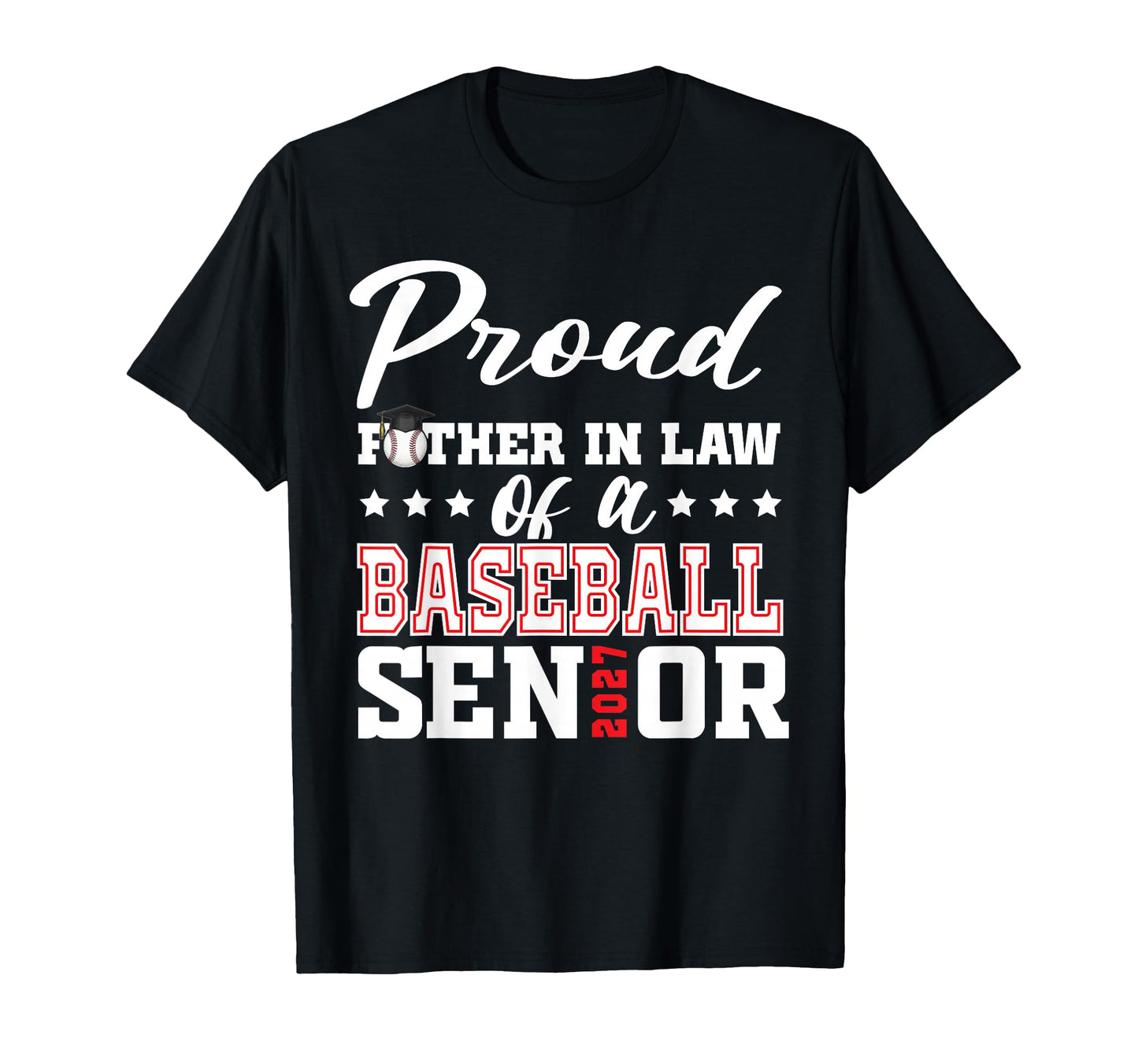 Proud Father Law Baseball Senior 2027 T-Shirt - Graphic Print Men Women - T-Shirt, Sweatshirt, Hoodie