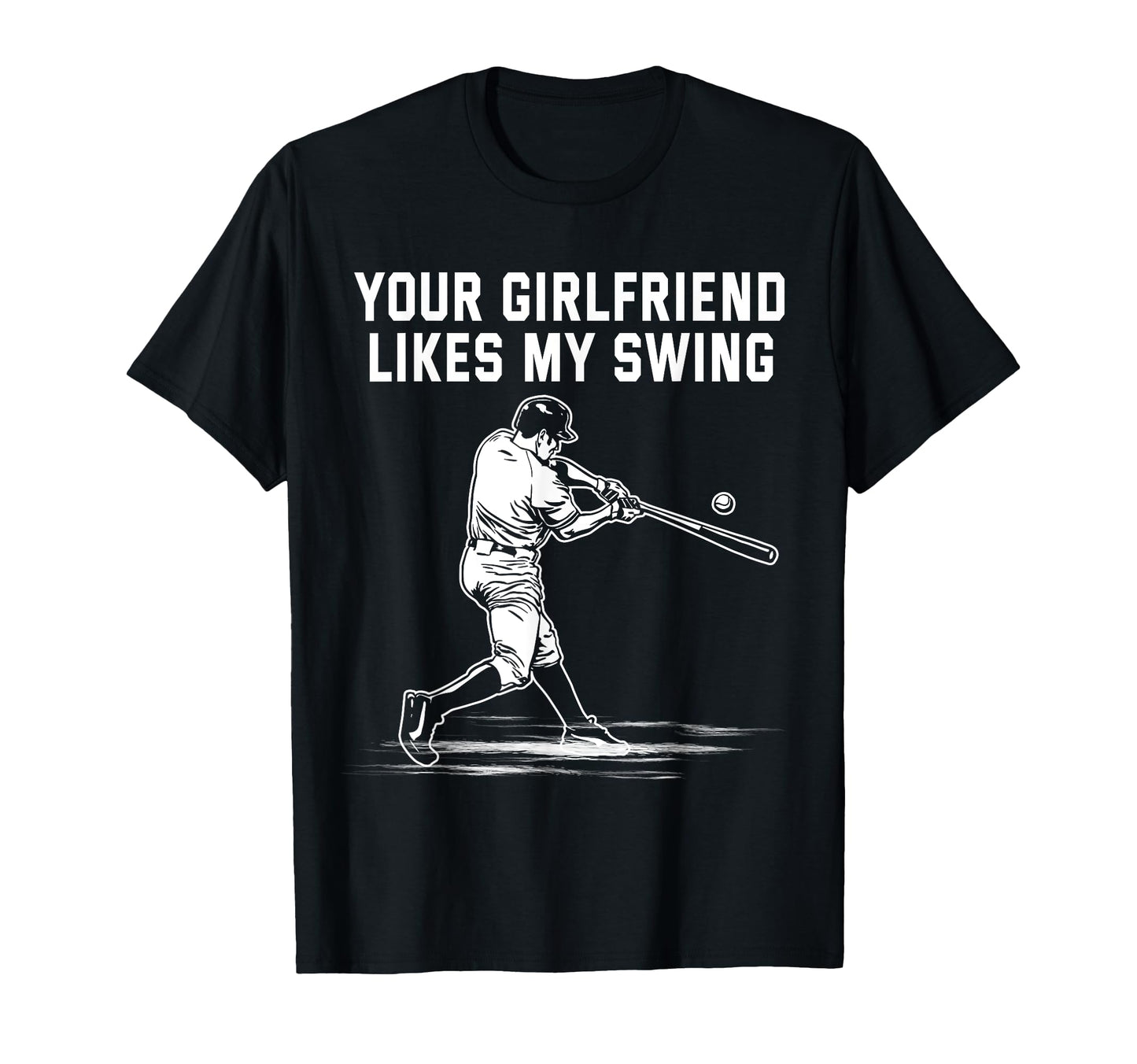 Funny Your Girlfriend Likes My Swing T-Shirt - Streetwear Style Men Women - T-Shirt, Sweatshirt, Hoodie