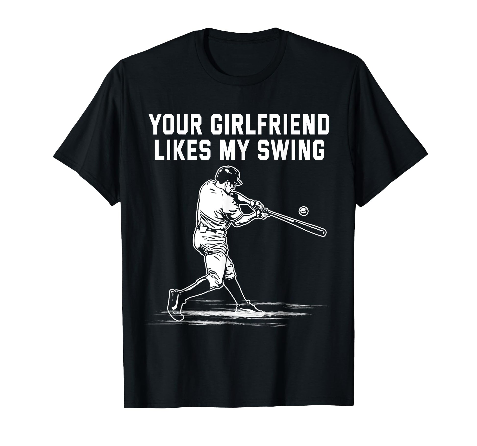 Funny Your Girlfriend Likes My Swing T-Shirt - Streetwear Style Men Women - T-Shirt, Sweatshirt, Hoodie