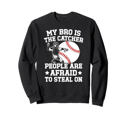 My Bro Is Baseball Catcher Brother Sweatshirt - Custom Art Print Men Women - T-Shirt, Sweatshirt, Hoodie