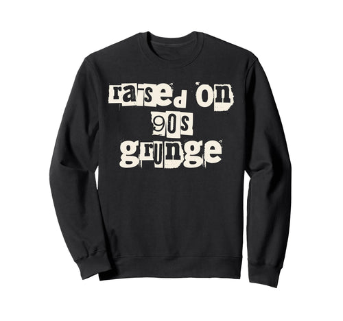 Raised 90S Grunge Music Sweatshirt - Aesthetic Graphic for Adults - T-Shirt, Sweatshirt, Hoodie