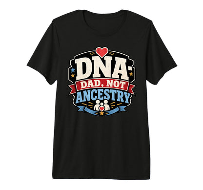 Mens Fathers Day Dna Dad Not Ancestry T-Shirt - Novelty Apparel for Adults - T-Shirt, Sweatshirt, Hoodie