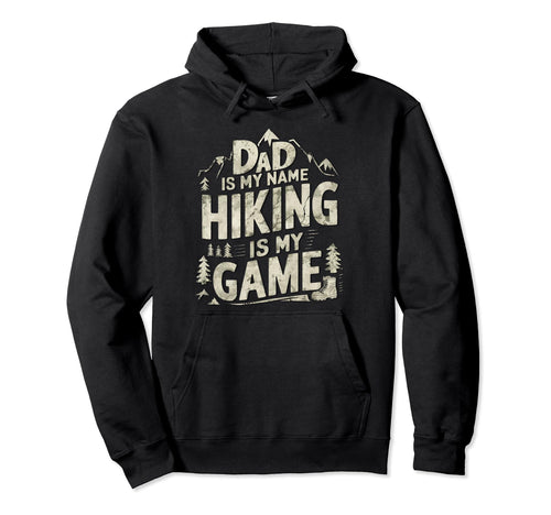 Dad Is My Name Hiking Is My Game Hoodie - Fun Novelty Design for Adults - T-Shirt, Sweatshirt, Hoodie