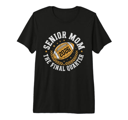 Senior Football Mom Mother Final Quarter T-Shirt - Novelty Apparel Unisex - T-Shirt, Sweatshirt, Hoodie