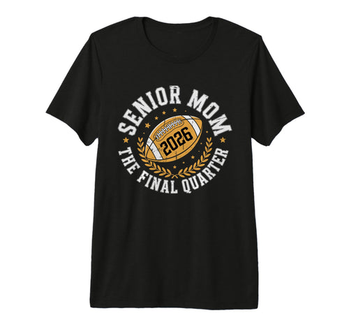Senior Football Mom Mother Final Quarter T-Shirt - Novelty Apparel Unisex - T-Shirt, Sweatshirt, Hoodie