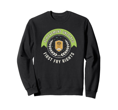 Achievement Unlocked First Fry Rights Sweatshirt - Unique Graphic Unisex - T-Shirt, Sweatshirt, Hoodie