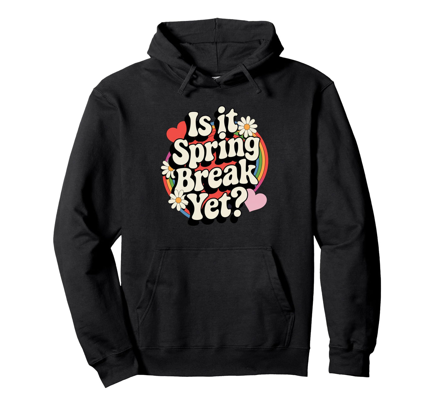 Is It Spring Break Yet Funny Hoodie - Casual Everyday Wear Men Women - T-Shirt, Sweatshirt, Hoodie