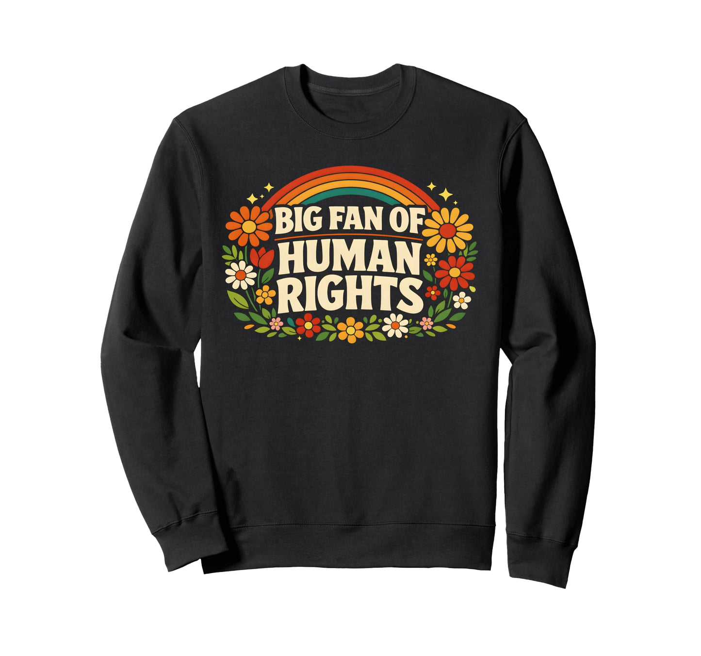 Big Fan Human Rights Floral Rainbow Sweatshirt - Streetwear Style Men Women - T-Shirt, Sweatshirt, Hoodie