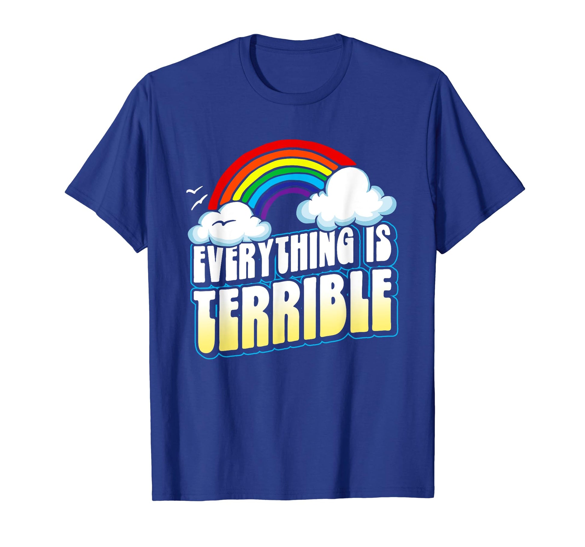 Everything Is Terrible Funny T-Shirt - Trendy Graphic for Adults - T-Shirt, Sweatshirt, Hoodie